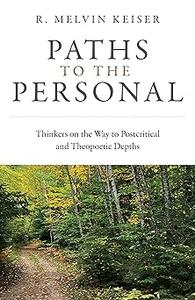 Paths to the Personal Thinkers on the Way to Postcritical and Theopoetic Depths
