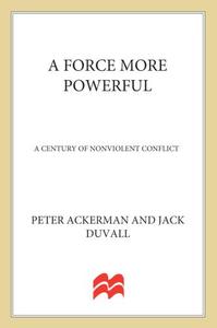 A Force More Powerful A Century of Non–violent Conflict