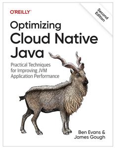 Optimizing Cloud Native Java Practical Techniques for Improving JVM Application Performance, 2nd Edition