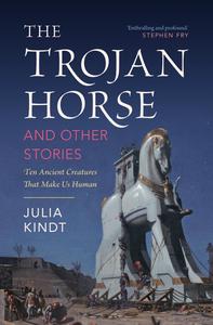 The Trojan Horse and Other Stories Ten Ancient Creatures That Make Us Human