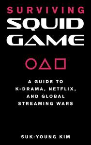 Surviving Squid Game A Guide to K–Drama, Netflix, and Global Streaming Wars