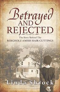 Betrayed and Rejected The Story Behind The Bergholz Amish Hair Cuttings