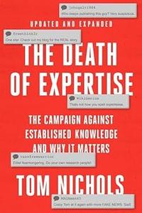 The Death of Expertise The Campaign against Established Knowledge and Why it Matters Ed 2