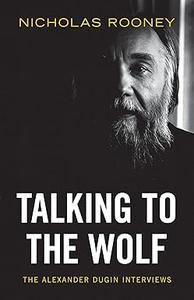 Talking to the Wolf The Alexander Dugin Interviews