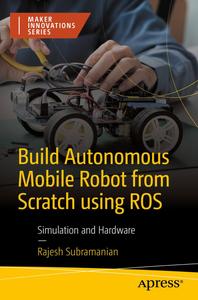 Build Autonomous Mobile Robot from Scratch using ROS Simulation and Hardware (Maker Innovations Series)