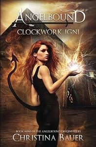 Clockwork Igni Kick–ass epic fantasy and paranormal romance (Angelbound Origins)