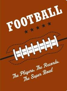 Football The Players, The Records, The Superbowls