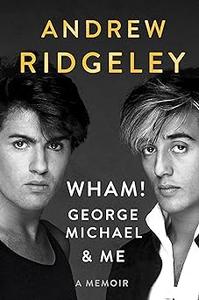 Wham!, George Michael and Me A Memoir