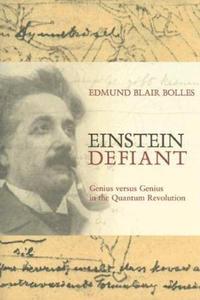 Einstein defiant genius versus genius in the quantum revolution