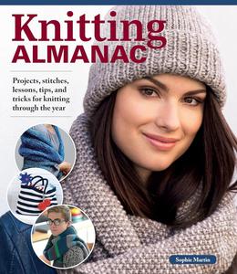 Knitting Almanac Projects, Stitches, Lessons, Tips, and Tricks for Knitting Through the Year