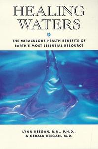 Healing waters  the miraculous health benefits of earth's most essential resource