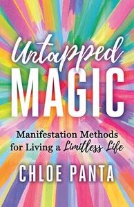 Untapped Magic Manifestation Methods for Living a Limitless Life