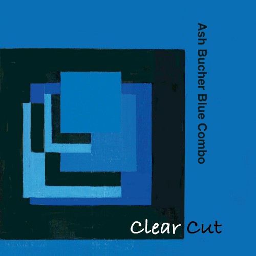 Ash Bucher Blue Combo - Clear Cut (2024) MP3