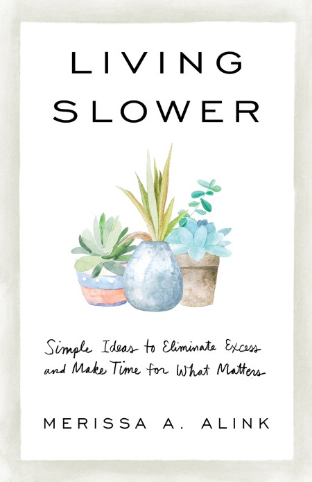 Living Slower by Merissa A. Alink F9e6962b208b4c0bb6e81002d9238b74