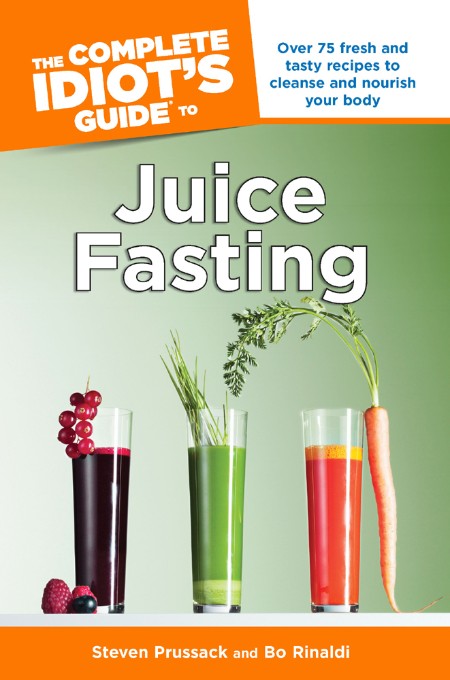 The Complete Idiot's Guide to Juice Fasting by Bo Rinaldi