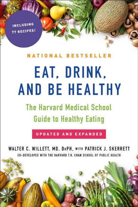 Eat, Drink, and Be Healthy by Dr. Walter C. Willett, MD, PhD