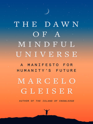 The Dawn of a Mindful Universe by Marcelo Gleiser Dbb0eb7d92021656bc174c78daeed1ba