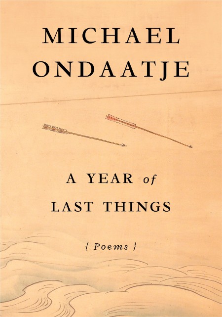 A Year of Last Things by Michael Ondaatje 347648111585160db065b5fdcfd1c8be