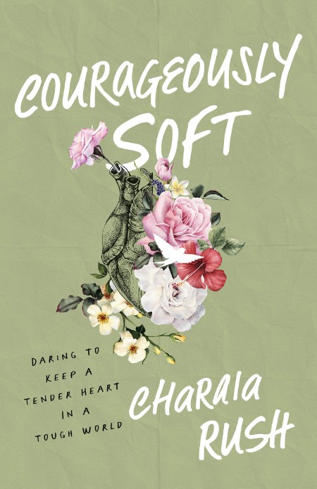 Courageously Soft by Charaia Rush 2a3ec46477db749a67b8f2e6122755d0