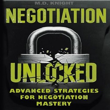 Negotiation Unlocked: Advanced Strategies for Negotiation Mastery [Audiobook]