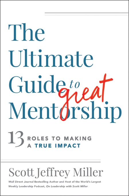 The Ultimate Guide to Great Mentorship by Scott Jeffrey Miller 36c4649362d5fbdded0345ddcf9ce3fe