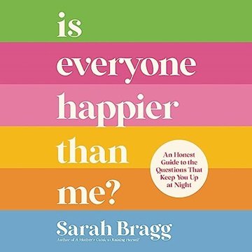Is Everyone Happier than Me?: An Honest Guide to the Questions That Keep You Up at Night [Audiobook]