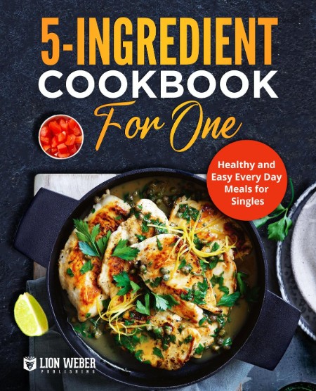 5-Ingredient Cooking for One by Lion Weber Publishing 2838497c65f4fcdc398113d9d7efa51f