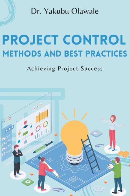 Project Control Methods and Best Practices by Yakubu Aa8f47b418604b949959d3ca98bc9f70