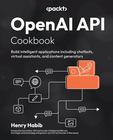 OpenAI API Cookbook: Build intelligent applications including chatbots, virtual assistants, and content generators (True PDF)