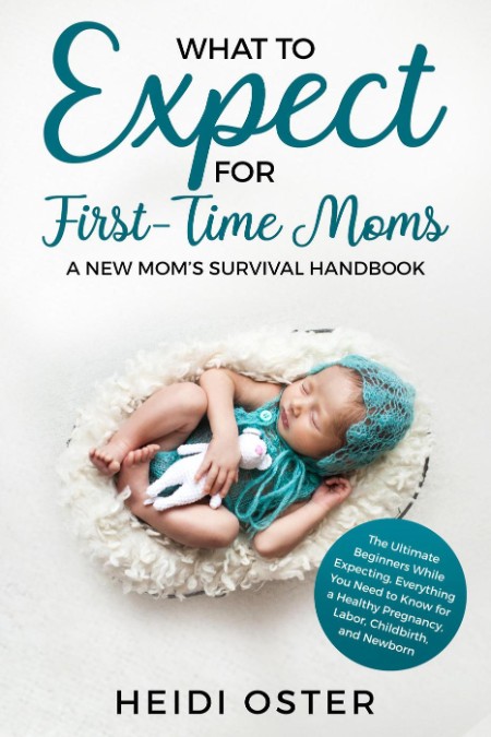 What to Expect for First-Time Moms by Heidi Oster