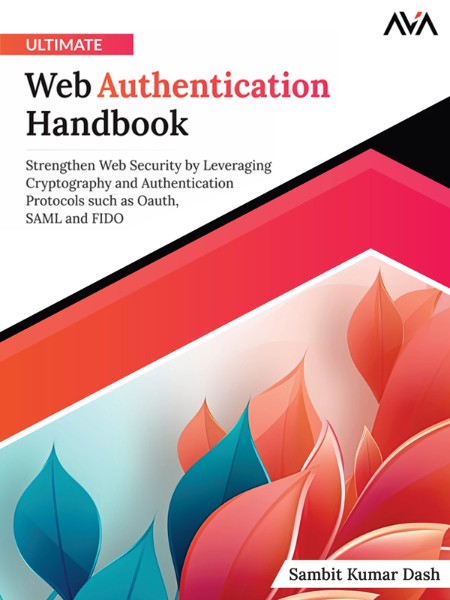 Ultimate Web Authentication Handbook by Sambit Kumar Dash 54546a8c96ecb6bb026d98ddbd7f03f9