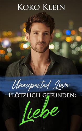 Cover: Koko Klein - Unexpected Love - Plötzlich gefunden: Liebe: Eine M_M Gay Romanze