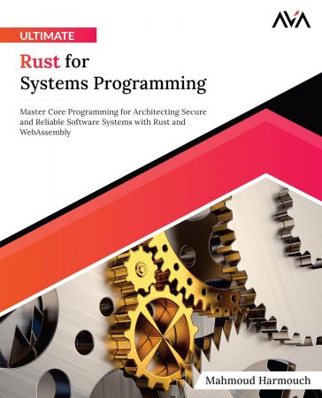 Ultimate Rust for Systems Programming: Master Core Programming for Architecting Secure and Reliable Software Systems