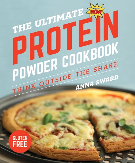 The Ultimate Protein Powder Cookbook by Anna Sward Ad0256464615694a5f91e14afcd38d2a