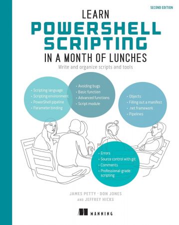 Learn PowerShell Scripting in a Month of Lunches: Write and organize scripts and tools, 2nd Edition (Final Release)
