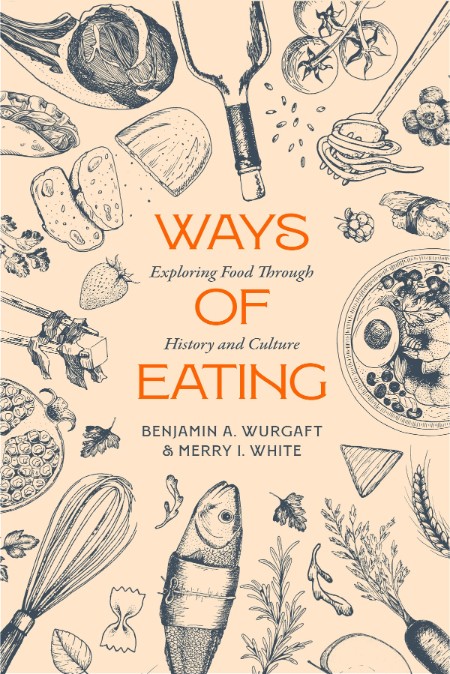 Ways of Eating by Benjamin Aldes Wurgaft 15eb41fd0d31c007c5caca50e70efe3f