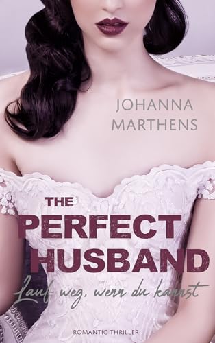 Cover: Johanna Marthens - The Perfect Husband - Lauf weg, wenn du kannst