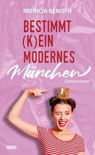 Cover: Patricia Renoth - Bestimmt (k)ein modernes Märchen _ Romantik, Humor und große Gefühle