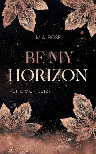 Cover: Mia Rosé - Be my Horizon: Rette mich. Jetzt