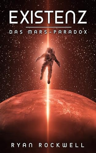 Ryan Rockwell - Existenz - Das Mars-Paradox: Erstkontakt Science Fiction