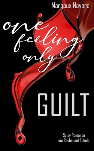 Margaux Navara - One Feeling Only: Guilt: Spicy Romance