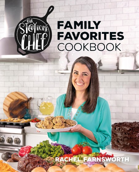 The Stay At Home Chef Family Favorites Cookbook by Rachel Farnsworth 3c3677b3abe38a3ce58987a4aee1dfcf