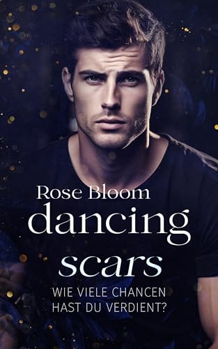 Rose Bloom - Dancing Scars - A Dark New Adult Story: Wie viele Chancen hast du verdient