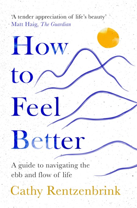 How to Feel Better by Cathy Rentzenbrink 49a02655e7e52ae8a264e2c1ad4317fa