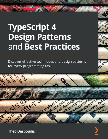 TypeScript 4 Design Patterns and Best Practices by Theo Despoudis