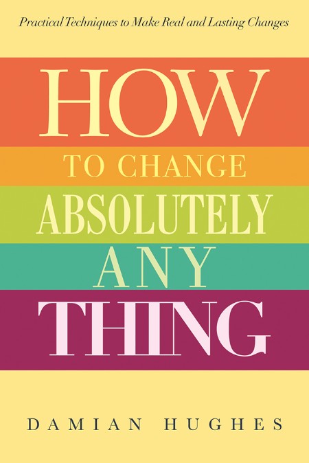 How to Change Absolutely Anything by Damian Hughes 4e02d96a179e0daddd2384cc0da6e705