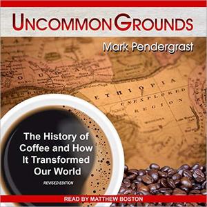Uncommon Grounds The History of Coffee and How It Transformed Our World [Audiobook]