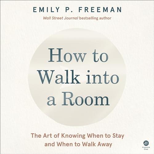 How to Walk into a Room The Art of Knowing When to Stay and When to Walk Away [Audiobook]