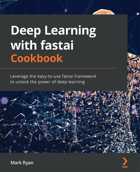 Deep Learning with fastai Cookbook by Mark Ryan A625a5a50f4e7a56059a0d61c0344109