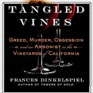 Tangled Vines Greed, Murder, Obsession, and an Arsonist in the Vineyards of California [Audiobook]